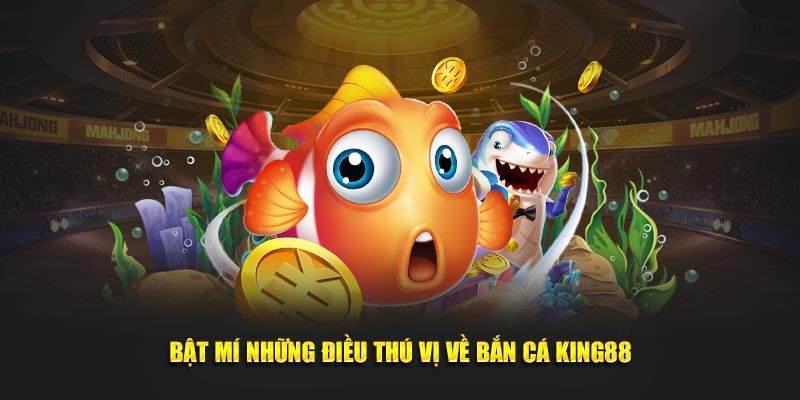 Bật mí những điều thú vị về bắn cá KING88