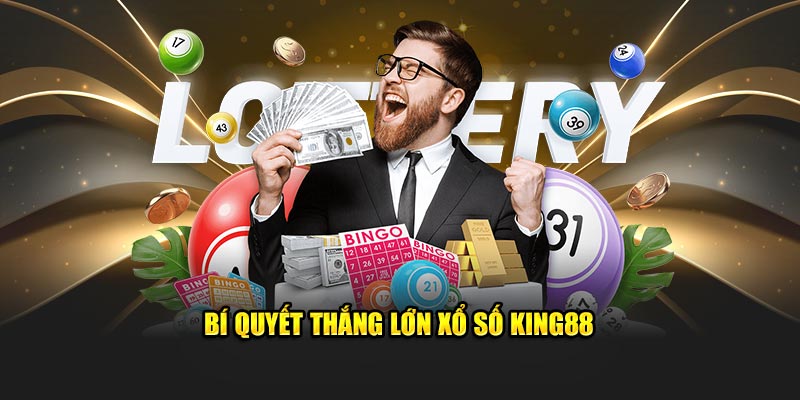 Bí quyết thắng lớn khi tham gia xổ số King88