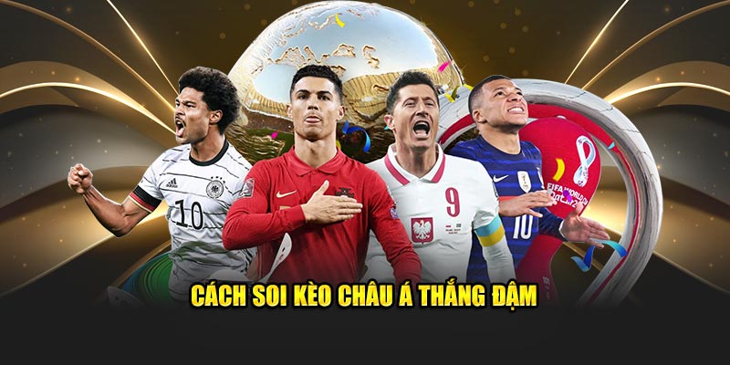 Cách soi kèo châu Á thắng đậm