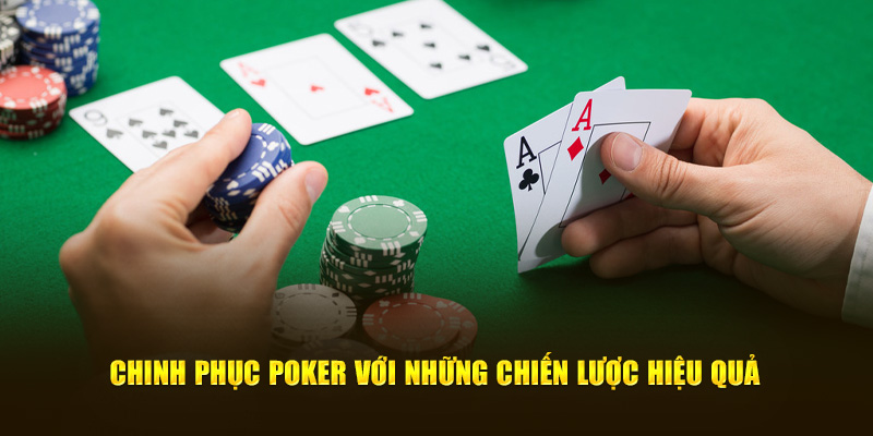 Chinh phục game với những kinh nghiệm chơi poker hiệu quả