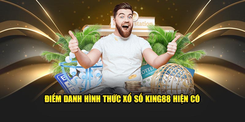 Những hình thức xổ số King88 hiện có