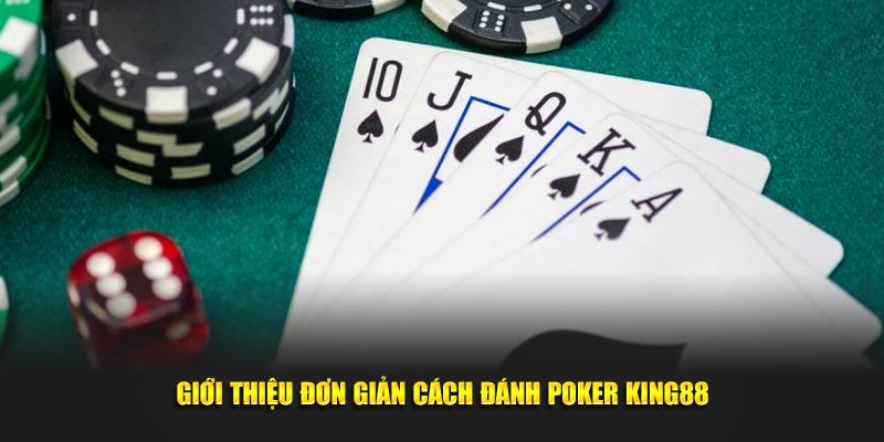 Giới thiệu đơn giản cách đánh Poker King88