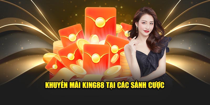 Khuyến mãi King88 tại các sảnh cược