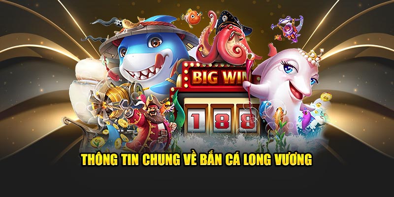 Đôi nét khái quát về Bắn Cá Long Vương tại sân chơi KIng88